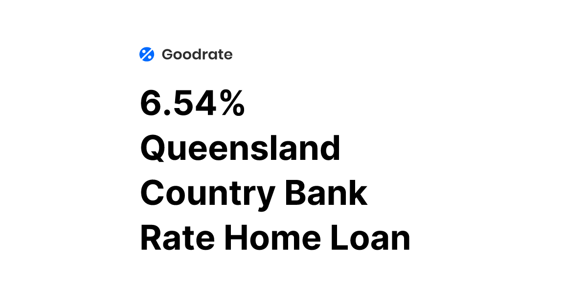 Queensland Country Bank Rate Home Loan Review Goodrate